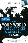 Why Your World Is About To Get A Whole Lot Smaller: Oil And The End Of Globalisation