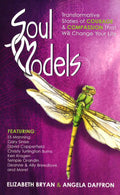 Soul Models: Transformative Stories Of Courage And Compassion That Will Change Your Life.