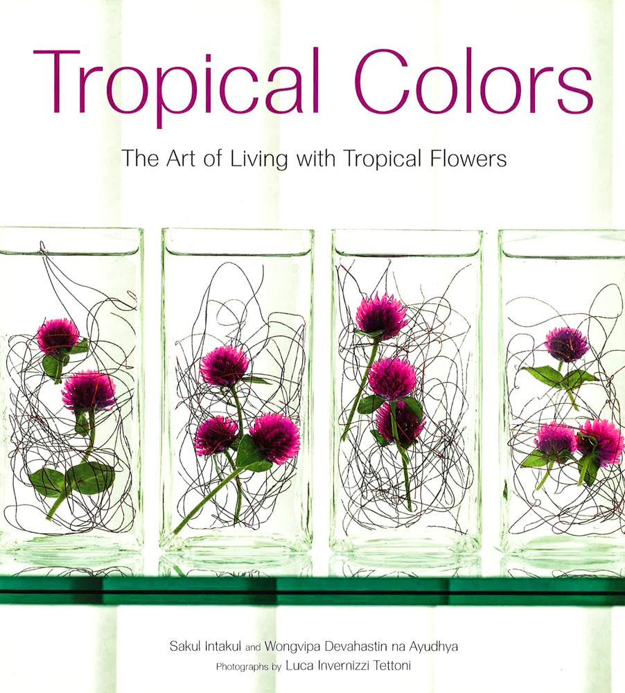 Tropical Colors: Art Of Living With Tropical Flowers