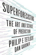 Superforecasting: The Art And Science Of Prediction