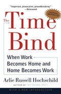 The Time Bind : When Work Becomes Home And Home Becomes Work