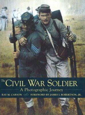 Civil War Soldier: A Photographic Journey.