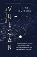 The Hunt For Vulcan - . . . And How Albert Einstein Destroyed A Planet, Discovered Relativity, And Deciphered The Universe