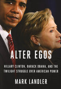 Alter Egos : Hillary Clinton, Barack Obama, And The Twilight Struggle Over American Power