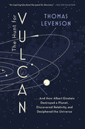 The Hunt For Vulcan - . . . And How Albert Einstein Destroyed A Planet, Discovered Relativity, And Deciphered The Universe