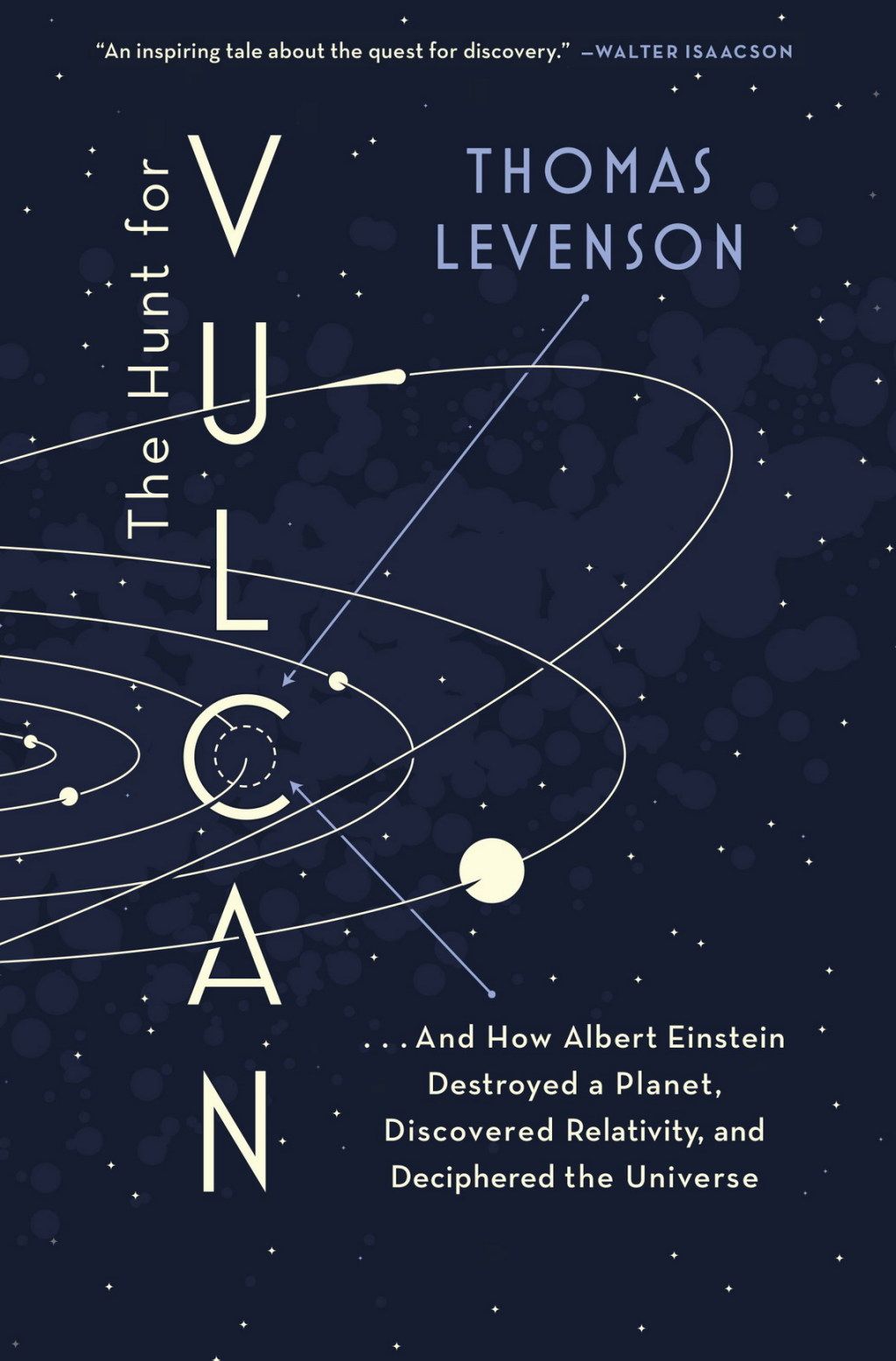 The Hunt For Vulcan - . . . And How Albert Einstein Destroyed A Planet, Discovered Relativity, And Deciphered The Universe