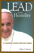 Lead With Humility: 12 Leadership Lessons From Pope Francis