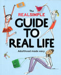 Real Simple Guide To Real Life, The: Adulthood Made Easy.