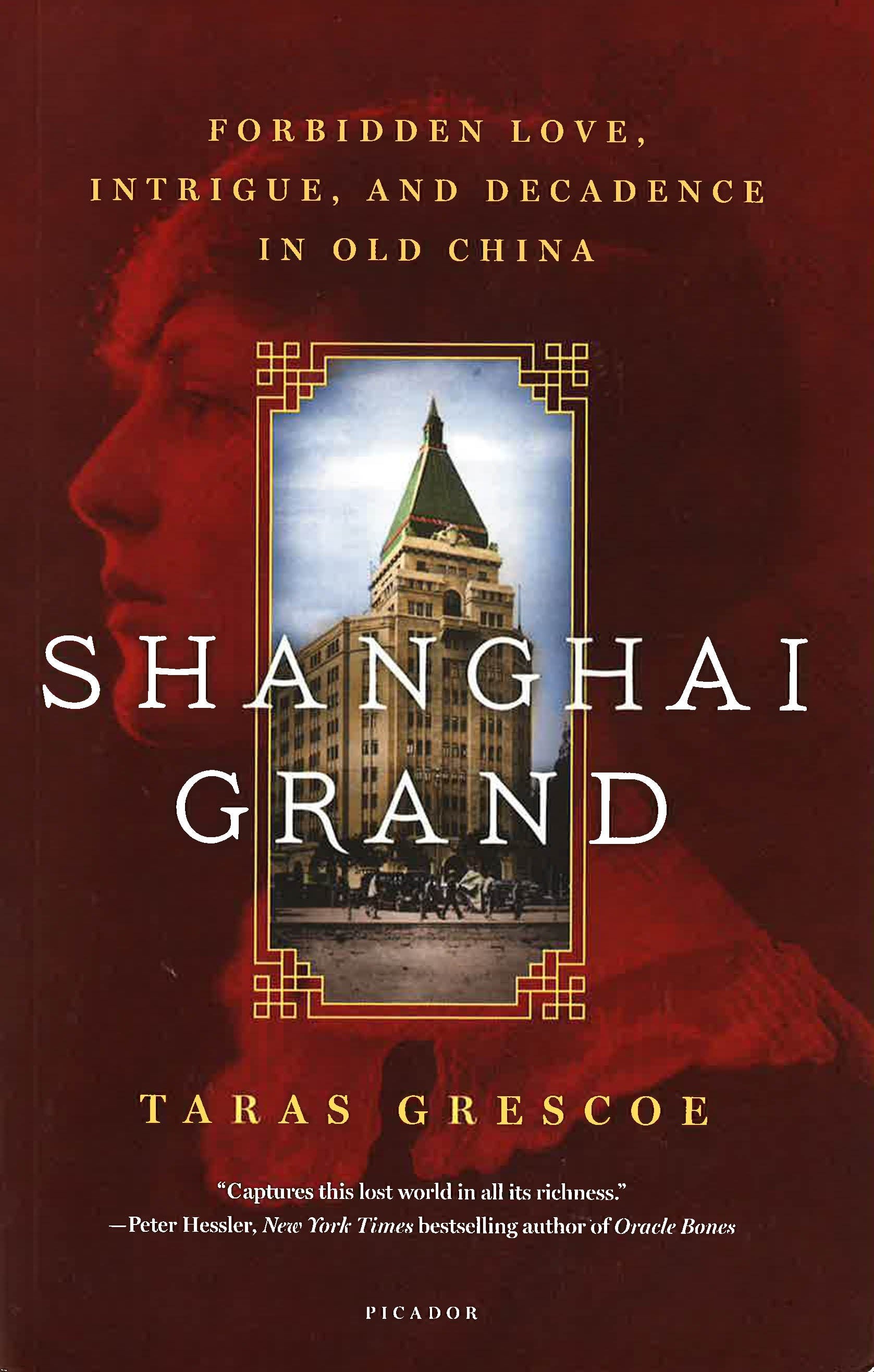 Shanghai Grand: Forbidden Love, Intrigue, And Decadence In Old China
