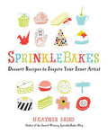 Sprinklebakes: Dessert Recipes To Inspire Your Inner Artist