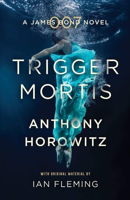 Trigger Mortis - A James Bond 007 Novel