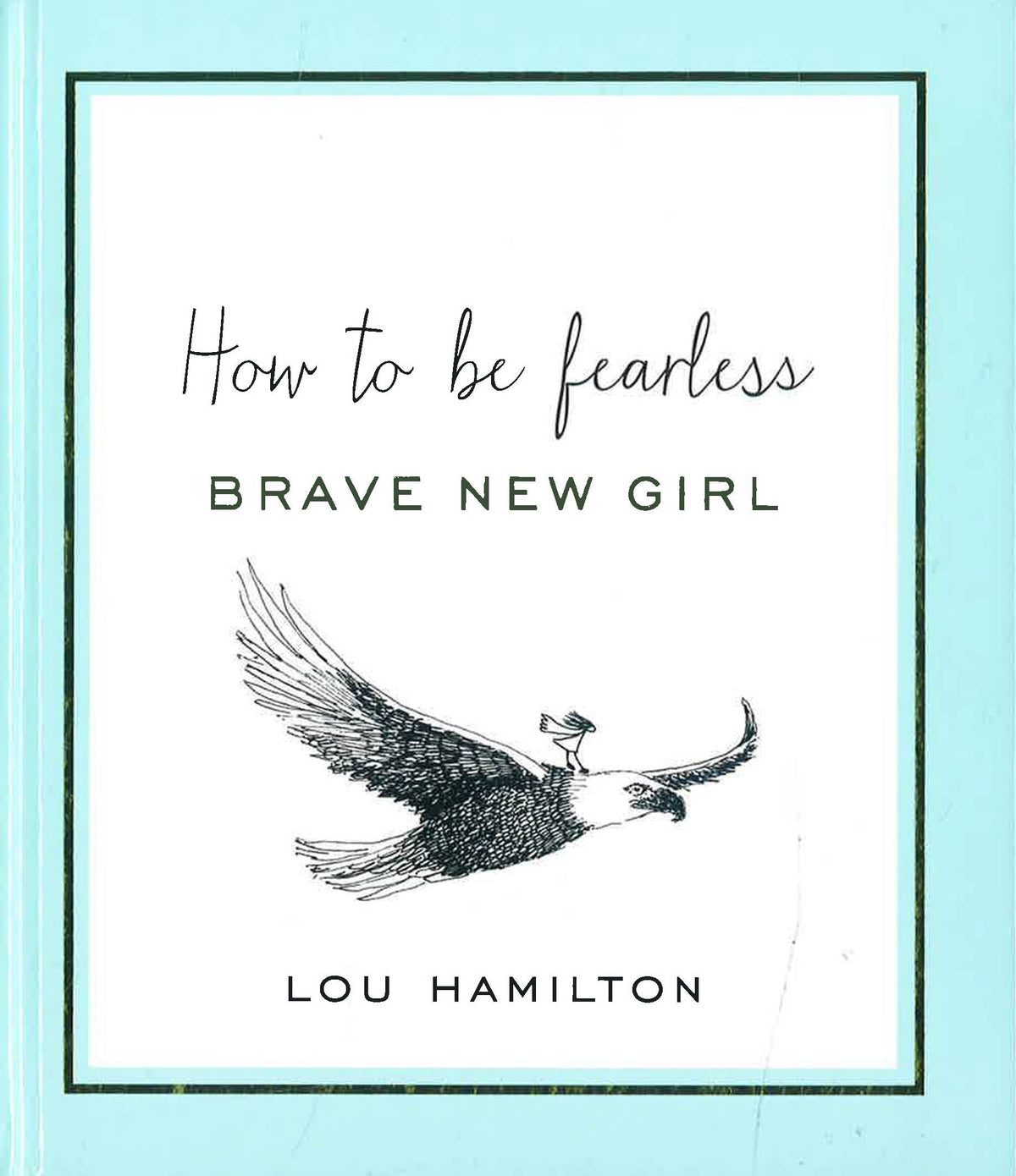 Brave New Girl: How To Be Fearless