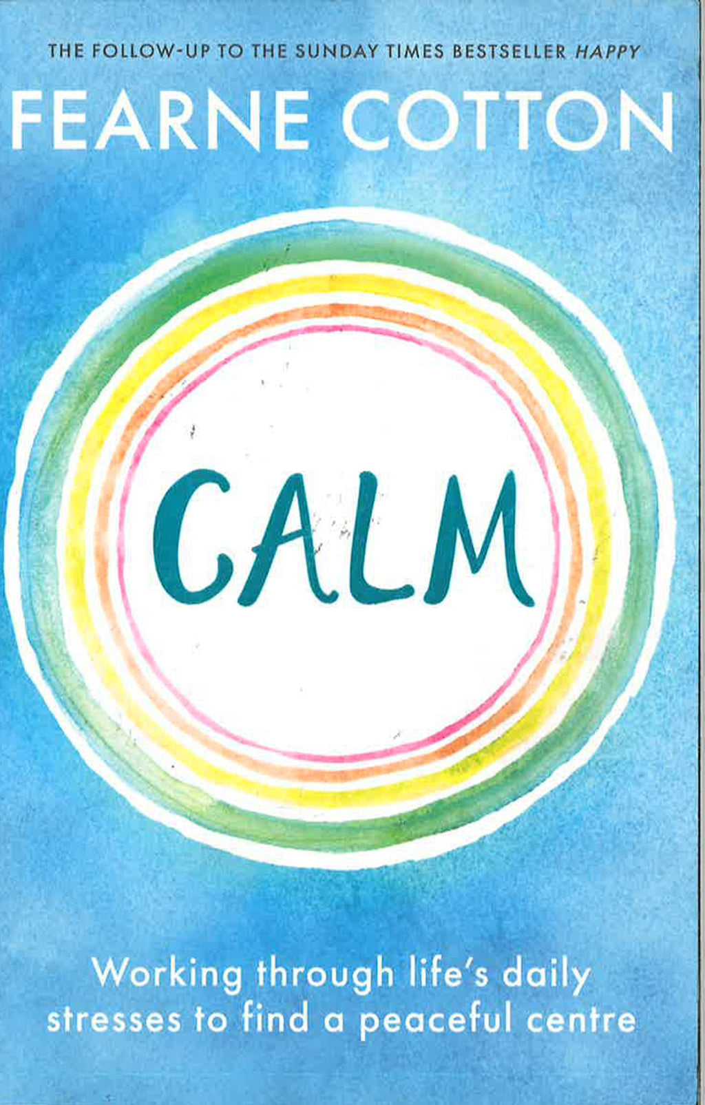 Calm : Working Through Life's Daily Stresses To Find A Peaceful Centre