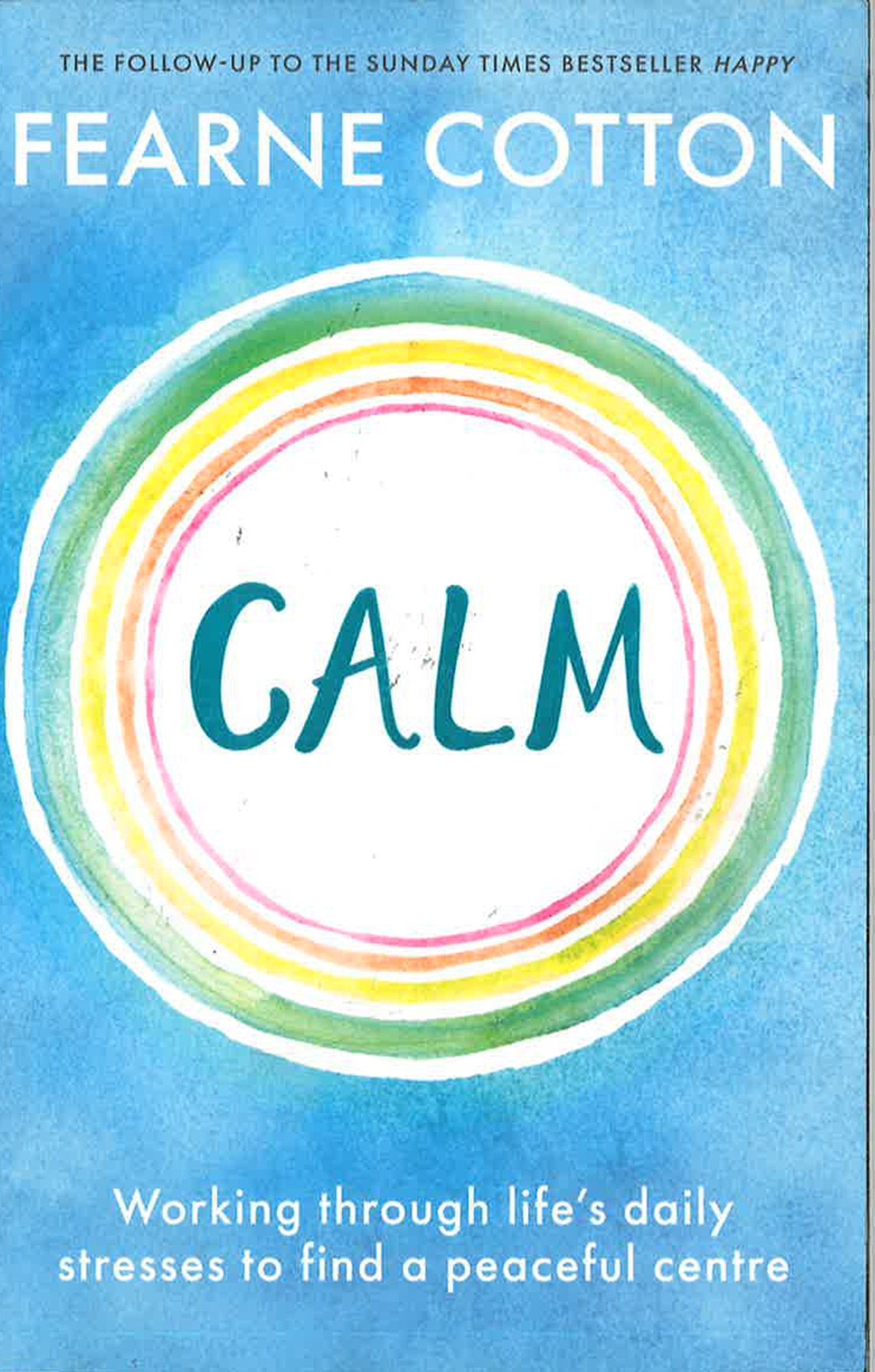 Calm : Working Through Life's Daily Stresses To Find A Peaceful Centre