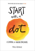 Start With A Dot (Guided Journal): A Journal For Making Your Mark