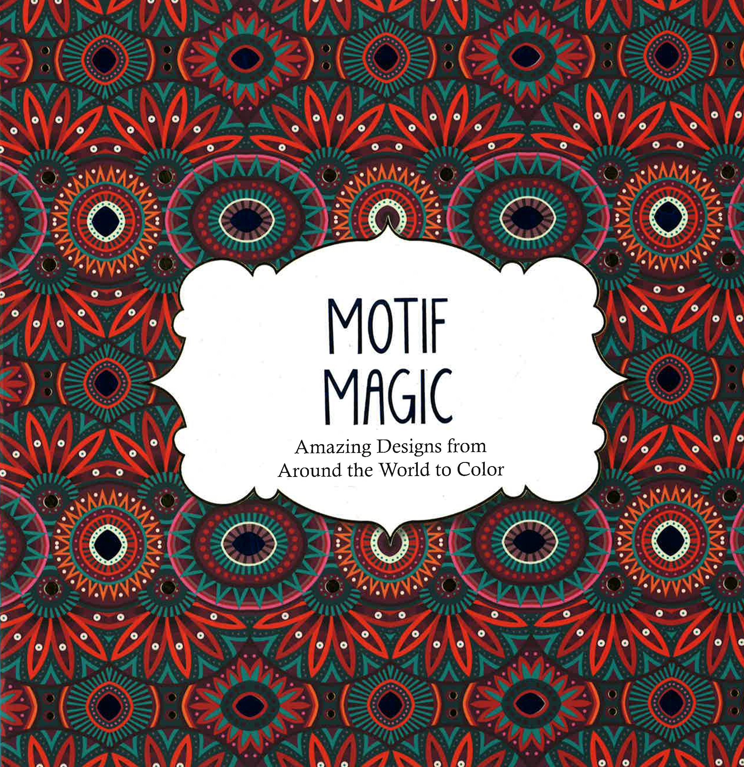 Motif Magic: Amazing Designs From Around The World To Color
