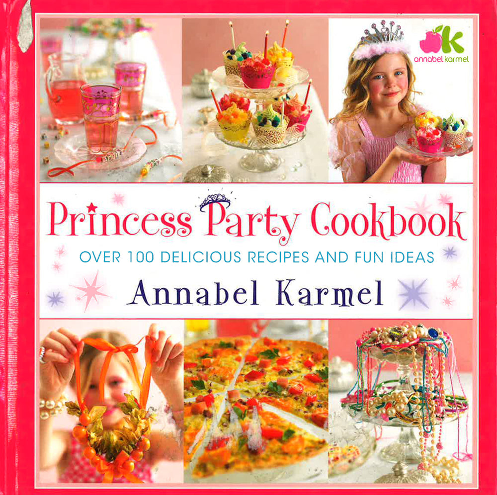 Princess Party Cookbook: Over 100 Delicious Recipes And Fun Ideas