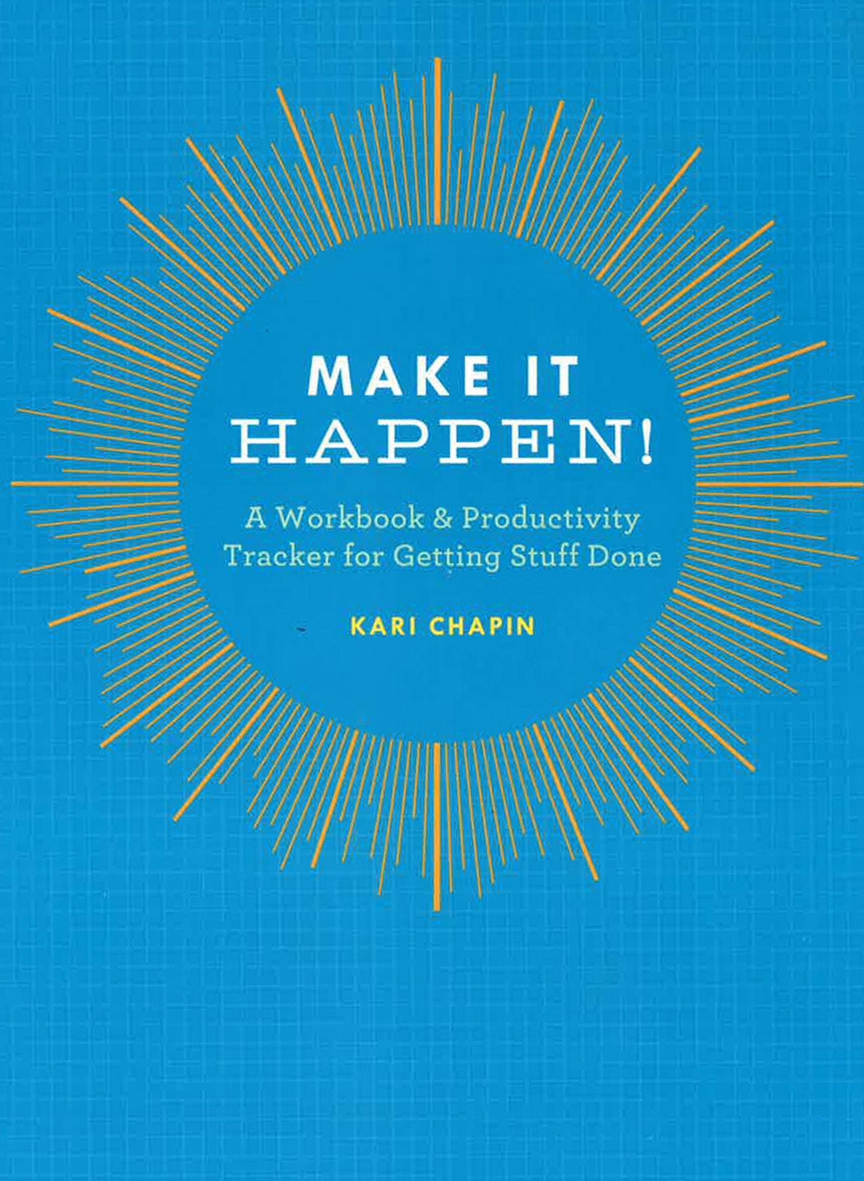 Make It Happen: A Workbook & Productivity Tracker For Getting Stuff Done