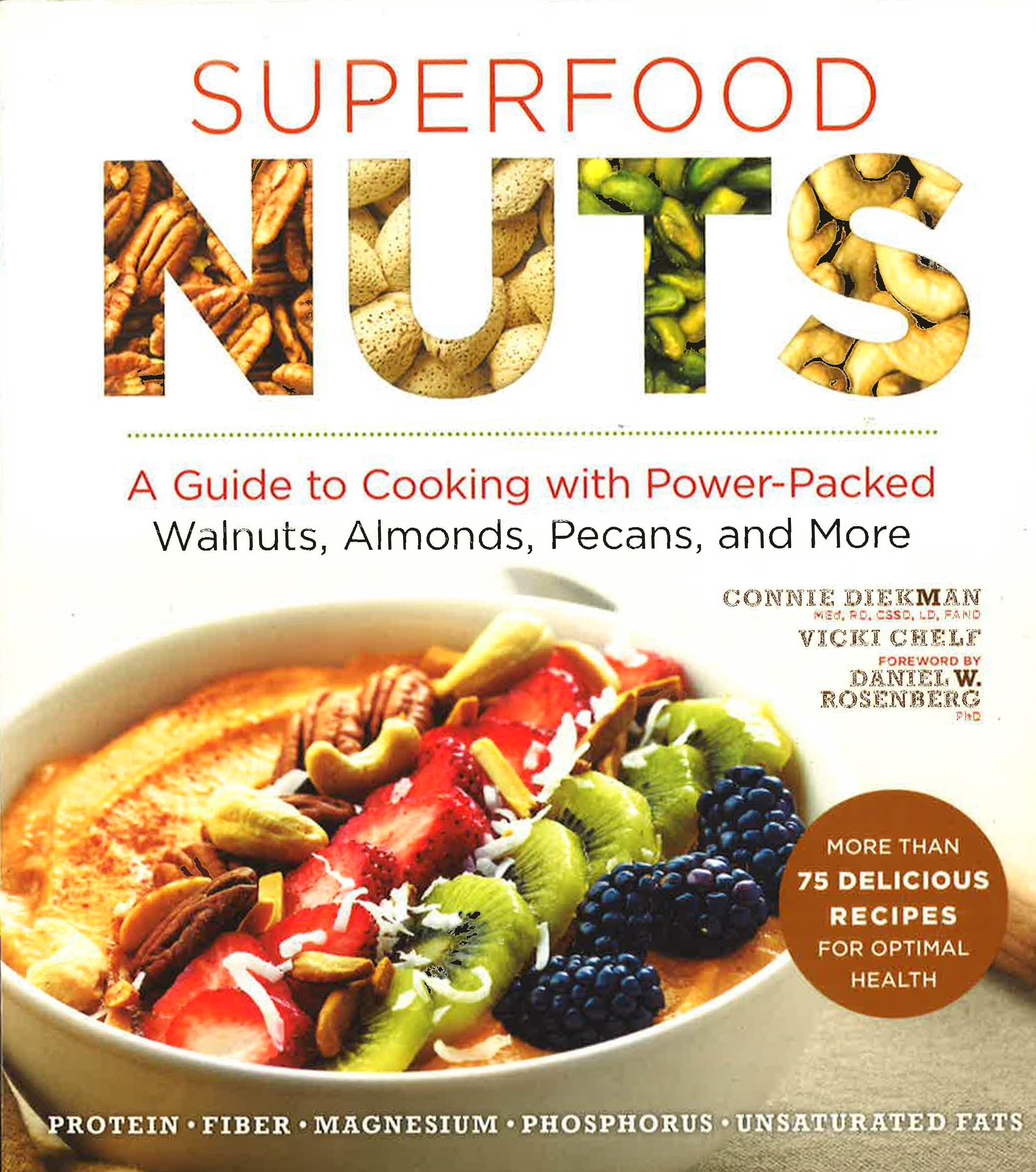 Superfood Nuts : A Guide To Cooking With Power-Packed Walnuts, Almonds, Pecans, And More