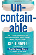 Uncontainable: How Passion, Commitment, And Conscious Capitalism Built A Business Where Everyone Thrives
