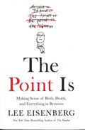The Point Is: Making Sense Of Birth, Death, And Everything In Between (Hb)