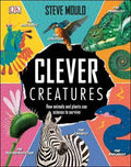 Clever Creatures: How Animals And Plants Use Science To Survive