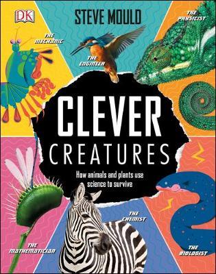 Clever Creatures: How Animals And Plants Use Science To Survive