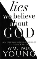Lies We Believe About God