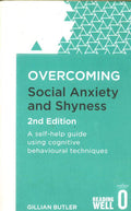 Overcoming Social Anxiety And Shyness, 2Nd Edition: A Self-Help Guide Using Cognitive Behavioural Techniques