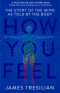 How You Feel: The Story Of The Mind As Told By The Body