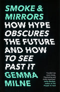 Smoke & Mirrors: How Hype Obscures The Future And How To See Past It