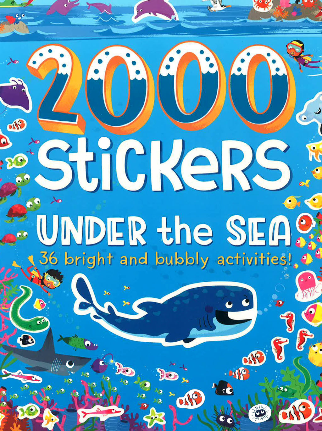 2000 Stickers Under The Sea : 36 Bright And Bubbly Activities!