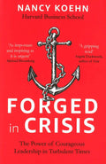 Forged In Crisis: The Power Of Courageous Leadership In Turbulent Times