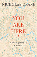 You Are Here: A Brief Guide To The World