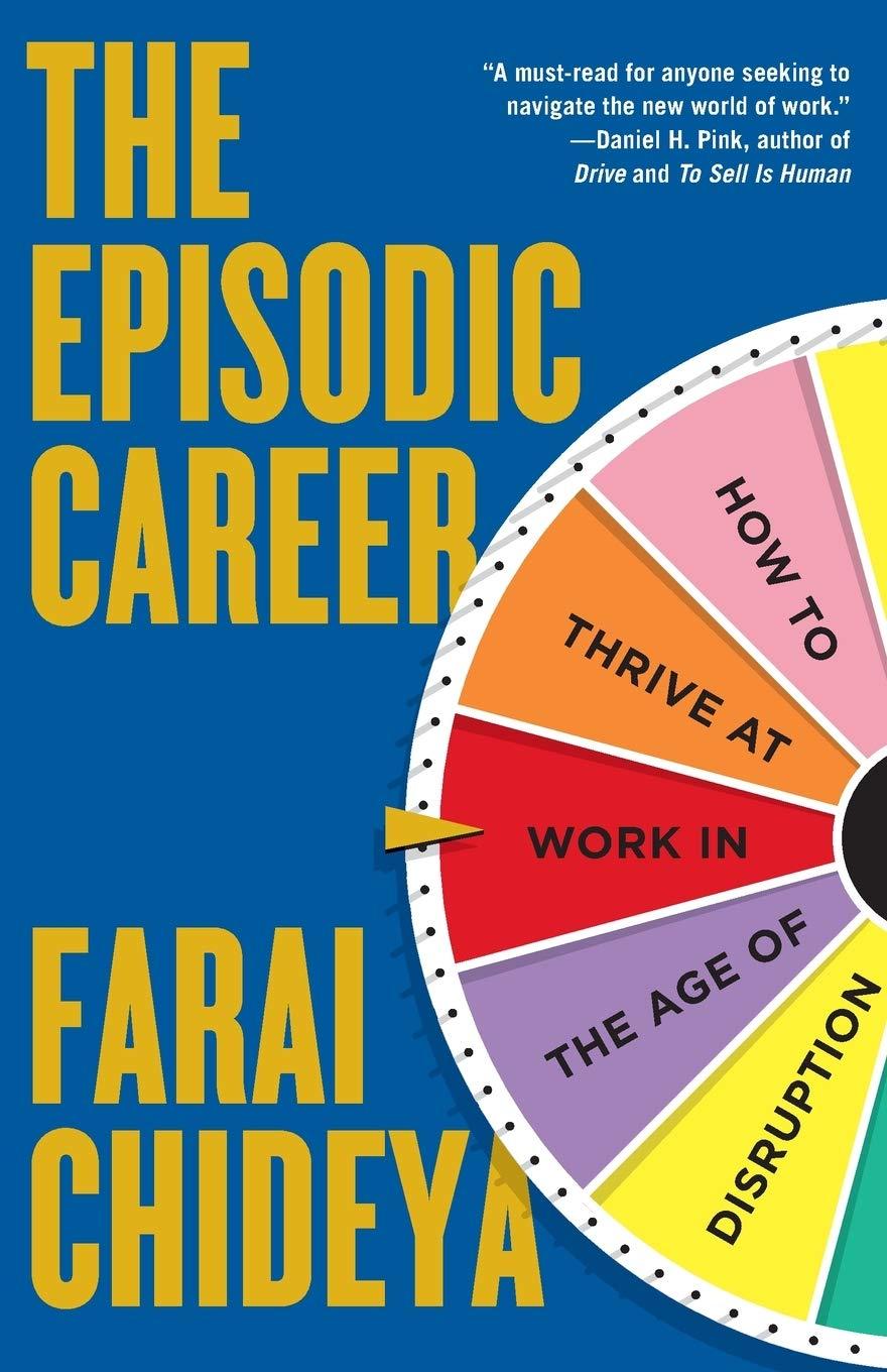 The Episodic Career: How To Thrive At Work In The Age Of Disruption