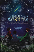 Finding Wonders: Three Girls Who Changed Science (Hb)