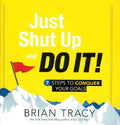 Just Shut Up And Do It!