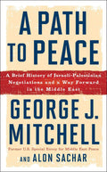 A Path to Peace: A Brief History of Israeli-Palestinian Negotiations and a Way Forward in the Middle East