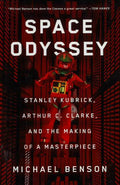 Space Odyssey: Stanley Kubrick, Arthur C. Clarke, And The Making Of A Masterpiece