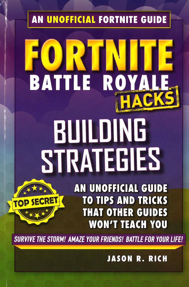 Hacks For Fortniters: Building Strategies: An Unofficial Guide To Tips And Tricks That Other Guides Won't Teach You