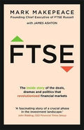Ftse: The Inside Story Of The Deals, Dramas And Politics That Revolutionized Financial Markets