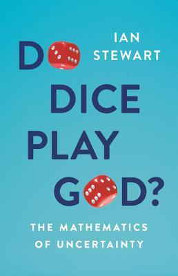 Do Dice Play God?: The Mathematics Of Uncertainty