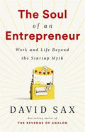 The Soul Of An Entrepreneur: Work And Life Beyond The Startup Myth