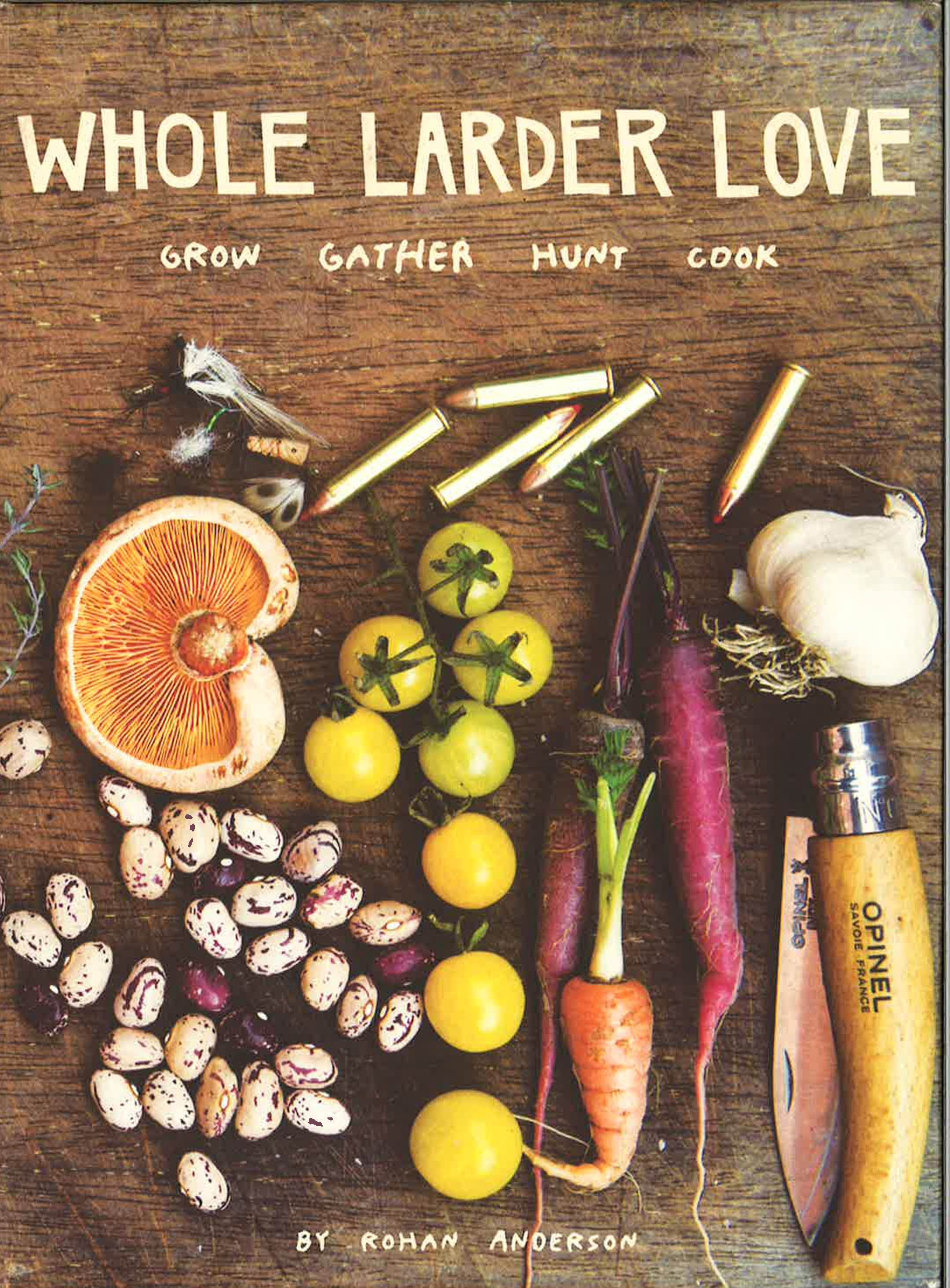 Whole Larder Love: Grow Gather Hunt Cook