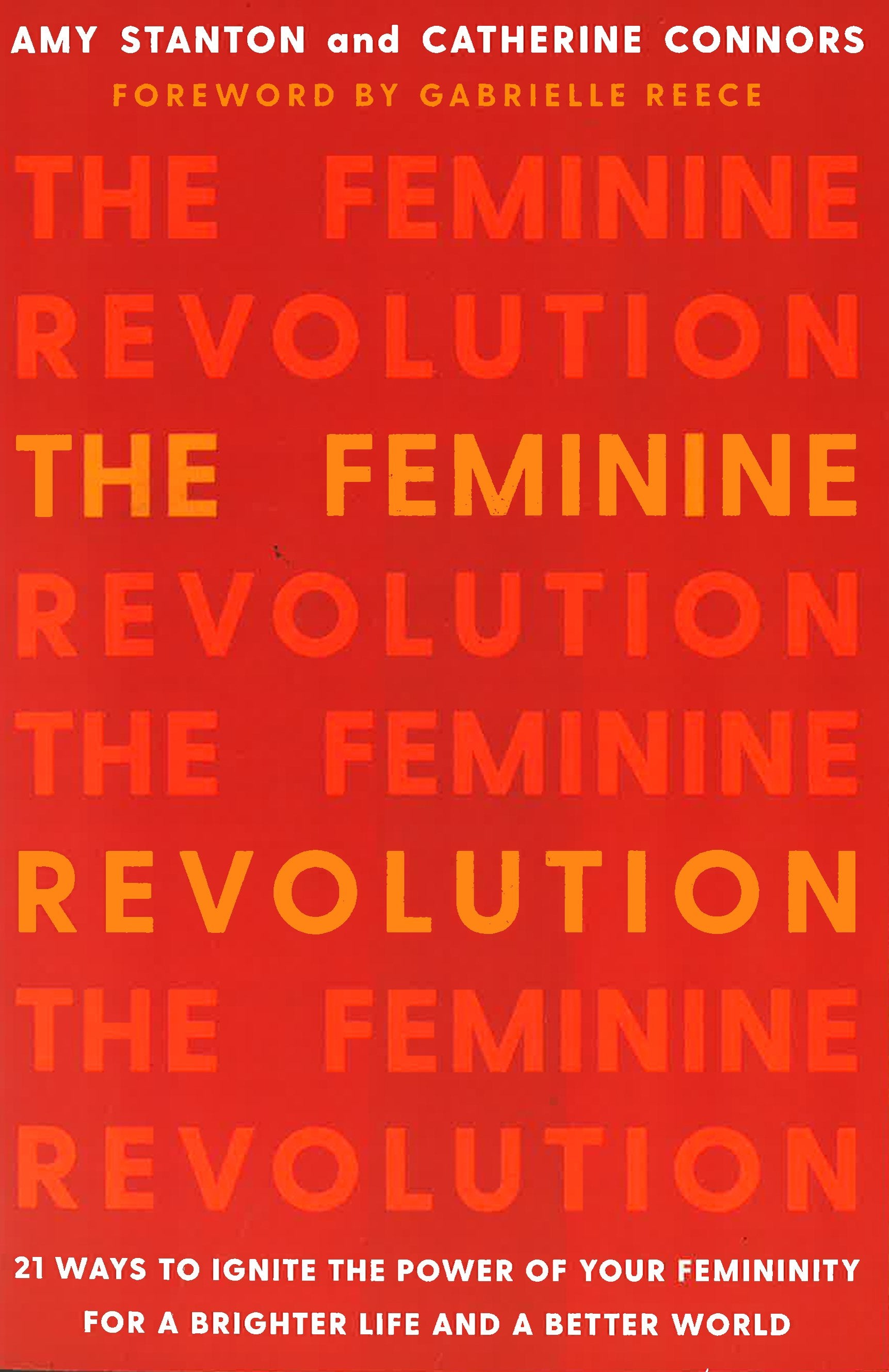 The Feminine Revolution: 21 Ways To Ignite The Power Of Your Femininity For A Brighter Life And A Better World