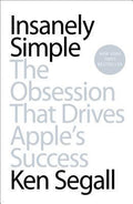 Insanely Simple: The Obsession That Drives Apple's Success