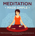 Meditation Made Simple : Weekly Practices For Relieving Stress, Finding Balance, And Cultivating Joy