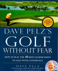 Dave Pelz's Golf Without Fear (Hb)