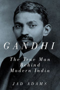 Gandhi: The True Man Behind Modern India.