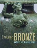 Enduring Bronze: Ancient Art. Modern Views.